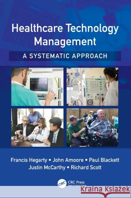 Healthcare Technology Management - A Systematic Approach Francis Hegarty John Amoore Paul Blackett 9781498703543 CRC Press - książka