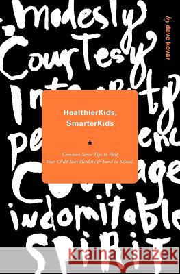 Healthier Kids / Smarter Kids: Common Sense Tips to Help Your Child Excel at School Dave Kovar 9781466457164 Createspace - książka