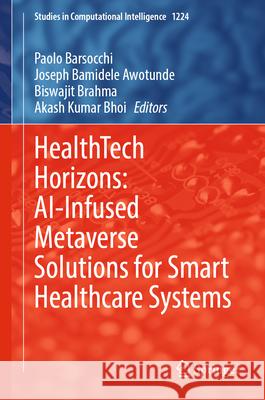 Healthtech Horizons: Ai-Infused Metaverse Solutions for Smart Healthcare Systems Paolo Barsocchi Joseph Bamidele Awotunde Biswajit Brahma 9783031999451 Springer - książka