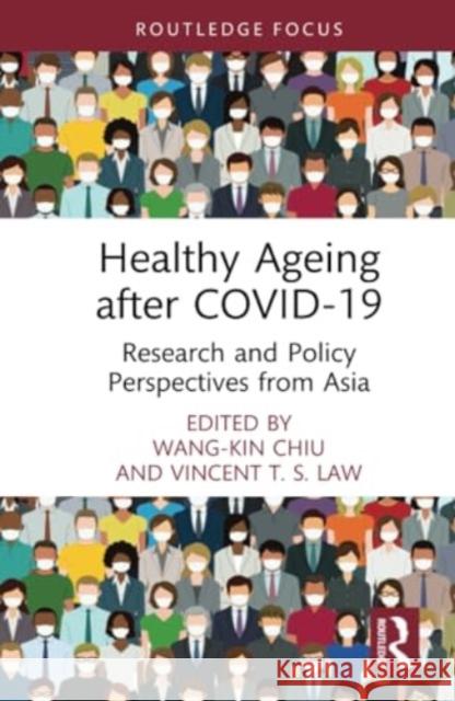 Healthy Ageing After Covid-19: Research and Policy Perspectives from Asia Wang-Kin Chiu Vincent T. S. Law 9781032567181 Routledge - książka