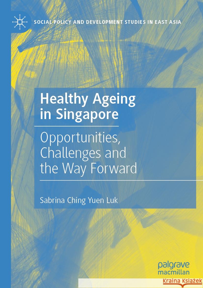 Healthy Ageing in Singapore Sabrina Ching Yuen Luk 9789819908745 Springer Nature Singapore - książka