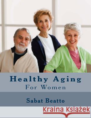 Healthy Aging For women Beatto, Sabat 9781516903061 Createspace - książka