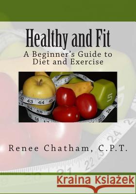 Healthy and Fit: A Beginner's Guide to Diet and Exercise Renee Chatha 9781511778190 Createspace - książka