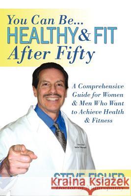 Healthy and Fit After Fifty Steve Fisher 9781434323903 Authorhouse - książka
