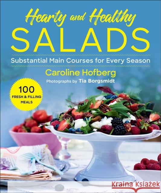 Healthy and Hearty Salads: Substantial Main Courses for Every Season Caroline Hofberg Tia Borgsmidt 9781510764866 Skyhorse Publishing - książka