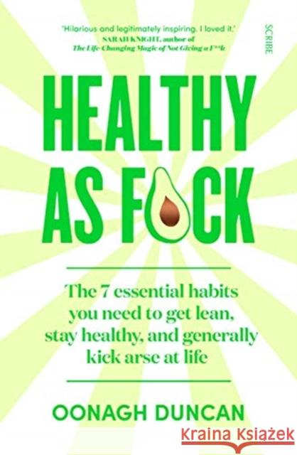 Healthy As F*ck: the 7 essential habits you need to get lean, stay healthy, and generally kick arse at life Oonagh Duncan 9781912854844 Scribe Publications - książka