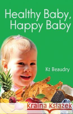 Healthy Baby, Happy Baby Kt Beaudry Brian Beaudry 9781502452634 Createspace - książka