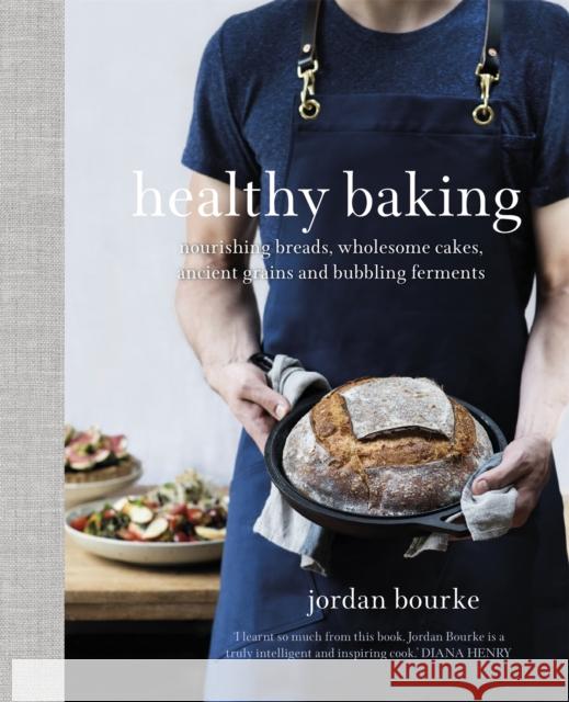 Healthy Baking: Nourishing breads, wholesome cakes, ancient grains and bubbling ferments Jordan Bourke 9781841884066 Orion Publishing Co - książka