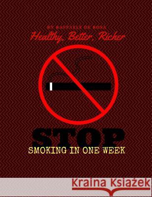 Healthy, Better, Richer: Stop Smoking in one Week De Rosa, Raffaele 9781539549284 Createspace Independent Publishing Platform - książka