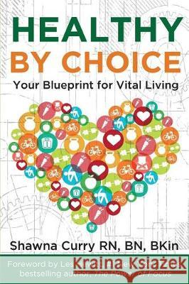 Healthy By Choice: Your Blueprint for Vital Living Curry, Shawna 9781775074403 Lifestyle Strategy - książka