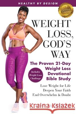 Healthy by Design: Weight Loss, God's Way: The Proven 21-Day Weight Loss Devotional Bible Study - Lose Weight for Life, Deepen Your Faith Cathy Morenzie 9780995844384 Guiding Light Publishing - książka