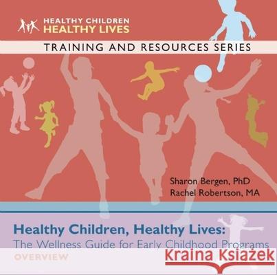 Healthy Children, Healthy Lives: The Wellness Guide for Early Childhood Programs, Overview Sharon Bergen, Rachel Robertson 9781605542867 Redleaf Press - książka