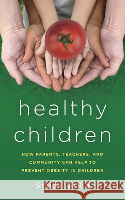 Healthy Children: How Parents, Teachers and Community Can Help To Prevent Obesity in Children Guha, Smita 9781475826654 Rowman & Littlefield Publishers - książka