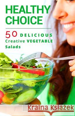 Healthy Choice.50 Vegetarian Delicious Vegetarian Salads Henry White 9781541393622 Createspace Independent Publishing Platform - książka