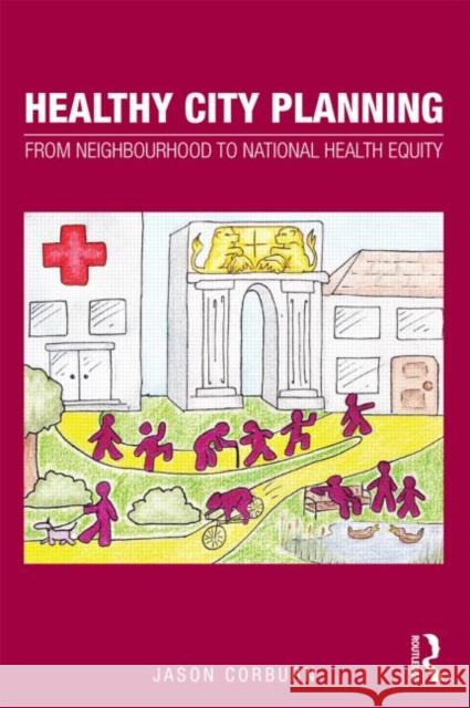 Healthy City Planning: From Neighbourhood to National Health Equity Corburn, Jason 9780415613026  - książka
