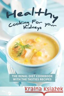 Healthy Cooking for your Kidneys: The Renal Diet Cookbook with The Tasties Recipes Allie Allen 9781687257567 Independently Published - książka