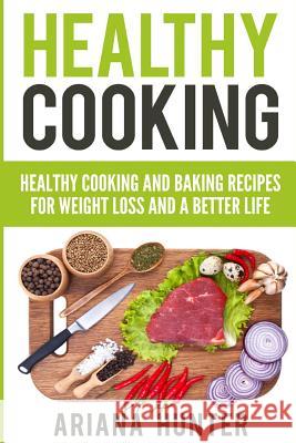 Healthy Cooking: Healthy Cooking And Baking Recipes For Weight Loss And A Better Life Mayo, John 9781514393673 Createspace - książka