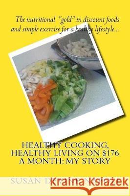 Healthy Cooking, Healthy Living on $176 a month: my story Susan Devine Napoli 9781533619884 Createspace Independent Publishing Platform - książka