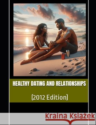 Healthy Dating and Relationships: (2012 Edition) McNamara, Kevin James Joseph 9798266690714 Independently Published - książka