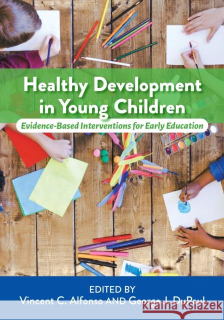 Healthy Development in Young Children: Evidence-Based Interventions for Early Education Alfonso, Vincent C. 9781433832314 American Psychological Association (APA) - książka