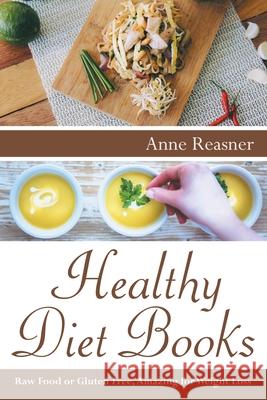 Healthy Diet Books: Raw Food or Gluten Free, Amazing for Weight Loss Anne Reasner 9781631878787 Healthy Lifestyles - książka