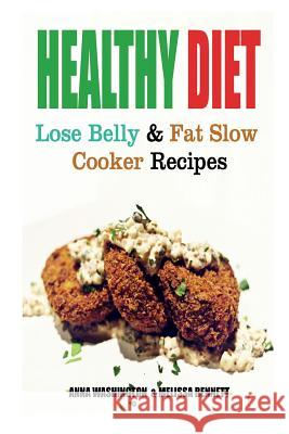 Healthy Diet: Lose Belly Fat and Slow Cooker Recipes Anna Washington Bennett Melissa 9781632878809 Speedy Publishing Books - książka