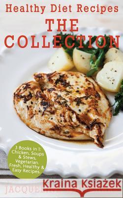 Healthy Diet Recipes - The Collection: 3 Books in 1: Chicken, Soups & Stews, Vegetarian Jacqueline Whitehart 9781546597681 Createspace Independent Publishing Platform - książka