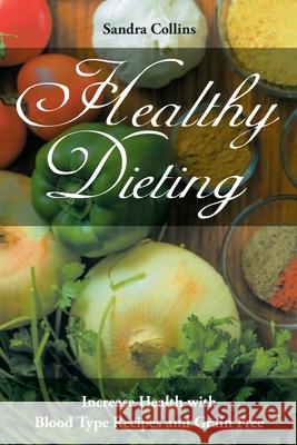 Healthy Dieting: Increase Health with Blood Type Recipes and Grain Free Sandra Collins (California State Univers Roberts Rachel  9781632878847 Speedy Publishing Books - książka