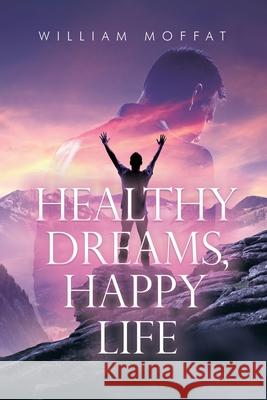 Healthy Dreams, Happy Life William Moffat 9780228841647 Tellwell Talent - książka