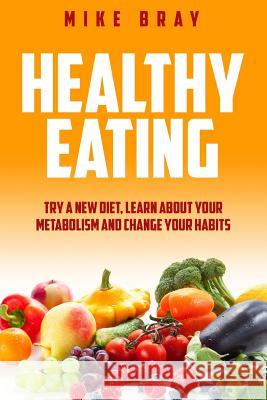 Healthy Eating Mike Bray 9781546376583 Createspace Independent Publishing Platform - książka