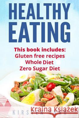 Healthy Eating: 3 Manuscripts - Gluten Free Recipes, Whole Diet, Zero Sugar Diet (Healthy Eating Cookbook, Healthy Eating Habits) Kirsten Yang 9781545541616 Createspace Independent Publishing Platform - książka
