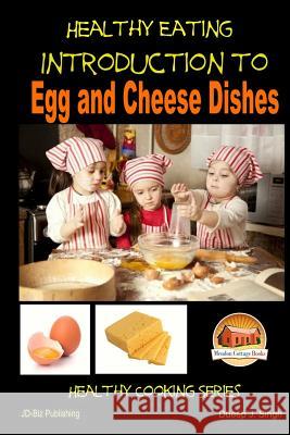 Healthy Eating - Introduction to Egg and Cheese Dishes John Davidson Dueep J. Singh Mendon Cottage Books 9781505576894 Createspace - książka