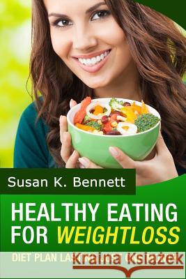 Healthy Eating: Diet Plan Lasting Just One Month! Susan K. Bennett 9781497322165 Createspace - książka