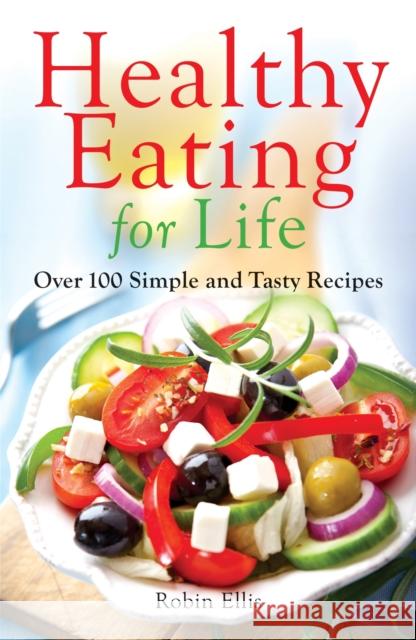 Healthy Eating for Life: Over 100 Simple and Tasty Recipes Robin Ellis 9780716023531 RIGHT WAY - książka