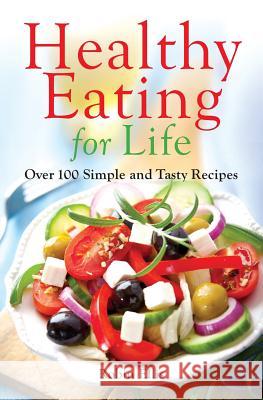 Healthy Eating for Life: Over 100 Simple and Tasty Recipes Robin Ellis Hope James 9780983939863 Palo Alto Publishing - książka