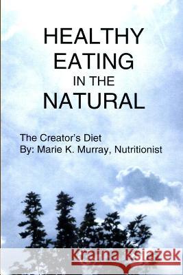 Healthy Eating in the Natural Marie K. Murray 9780972646116 Lionel Murray - książka