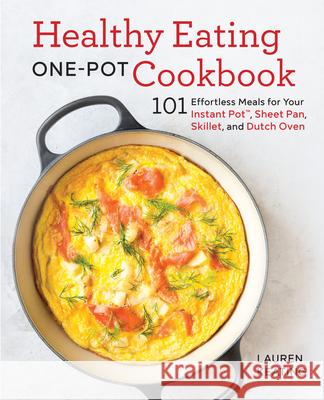 Healthy Eating One-Pot Cookbook: 101 Effortless Meals for Your Instant Pot, Sheet Pan, Skillet and Dutch Oven Lauren Keating 9781641523479 Rockridge Press - książka
