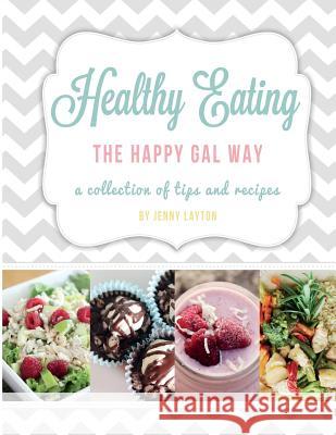 Healthy Eating The Happy Gal Way Layton, Jenny 9781492867128 Createspace - książka