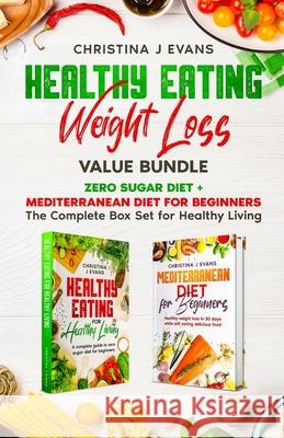 Healthy Eating Weight Loss Value Bundle: Zero Sugar Diet + Mediterranean Diet for Beginners The Complete Box Set for Healthy Living Christina J. Evans 9781915301024 Healthy Eating - książka