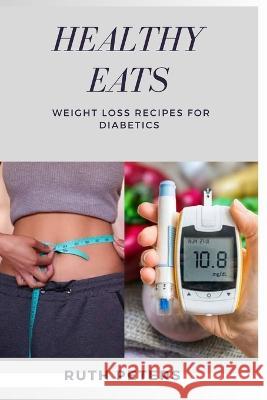 Healthy Eats: Weight Loss Recipes For Diabetics Ruth Peters Rn   9798851353239 Independently Published - książka