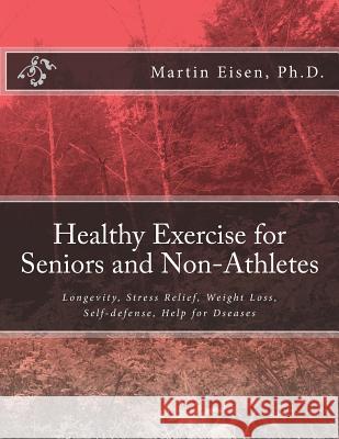 Healthy Exercise for Seniors and Non-Athletes Martin M. Eise 9781494421465 Createspace - książka