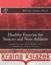 Healthy Exercise for Seniors and Non-Athletes Martin M. Eise 9781494421465 Createspace