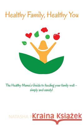 Healthy Family, Healthy You: The Healthy Mama's Guide to feeding your family well - simply and sanely! Nadel, Natasha Rosenstock 9780996684200 Natasha Nadel - książka