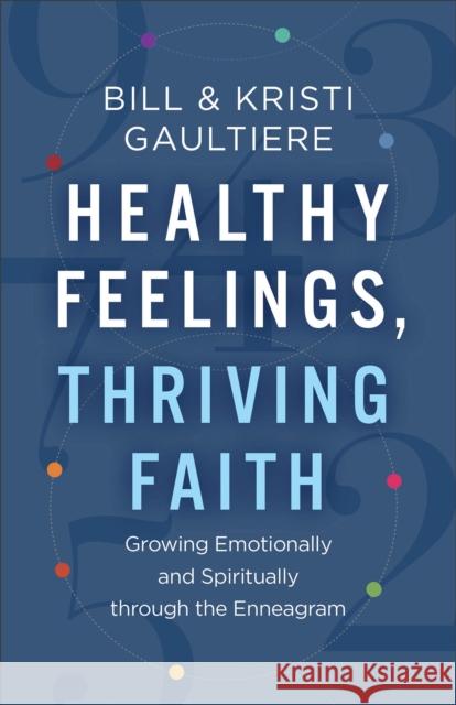 Healthy Feelings, Thriving Faith: Growing Emotionally and Spiritually Through the Enneagram Bill Gaultiere Kristi Gaultiere 9780800742812 Baker Publishing Group - książka