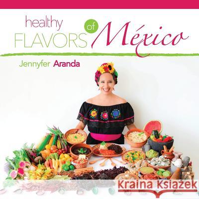 Healthy Flavors of Mexico Jennyfer Aranda 9780996273701 Happy Healthy Hecho En Mexico - książka