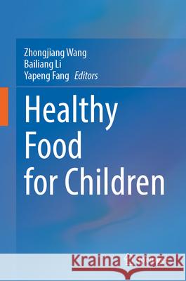 Healthy Food for Children Zhongjiang Wang Bailiang Li Yapeng Fang 9789819685110 Springer - książka
