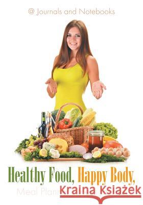 Healthy Food, Happy Body, Meal Planner Fitness Journal @ Journals and Notebooks 9781683264569 Speedy Publishing LLC - książka