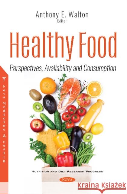 Healthy Food: Perspectives, Availability and Consumption Anthony E. Walton   9781536175998 Nova Science Publishers Inc - książka