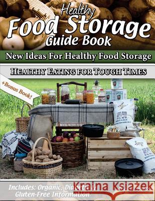 Healthy Food Storage Guide Book: + Bonus Book Healthy Eating for Tough Times Karen Lee 9780615916965 Sun Bounty LLC - książka