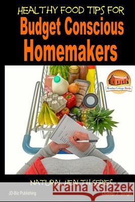 Healthy Food Tips for Budget Conscious Homemakers John Davidson Dueep J. Singh Mendon Cottage Books 9781505578232 Createspace - książka